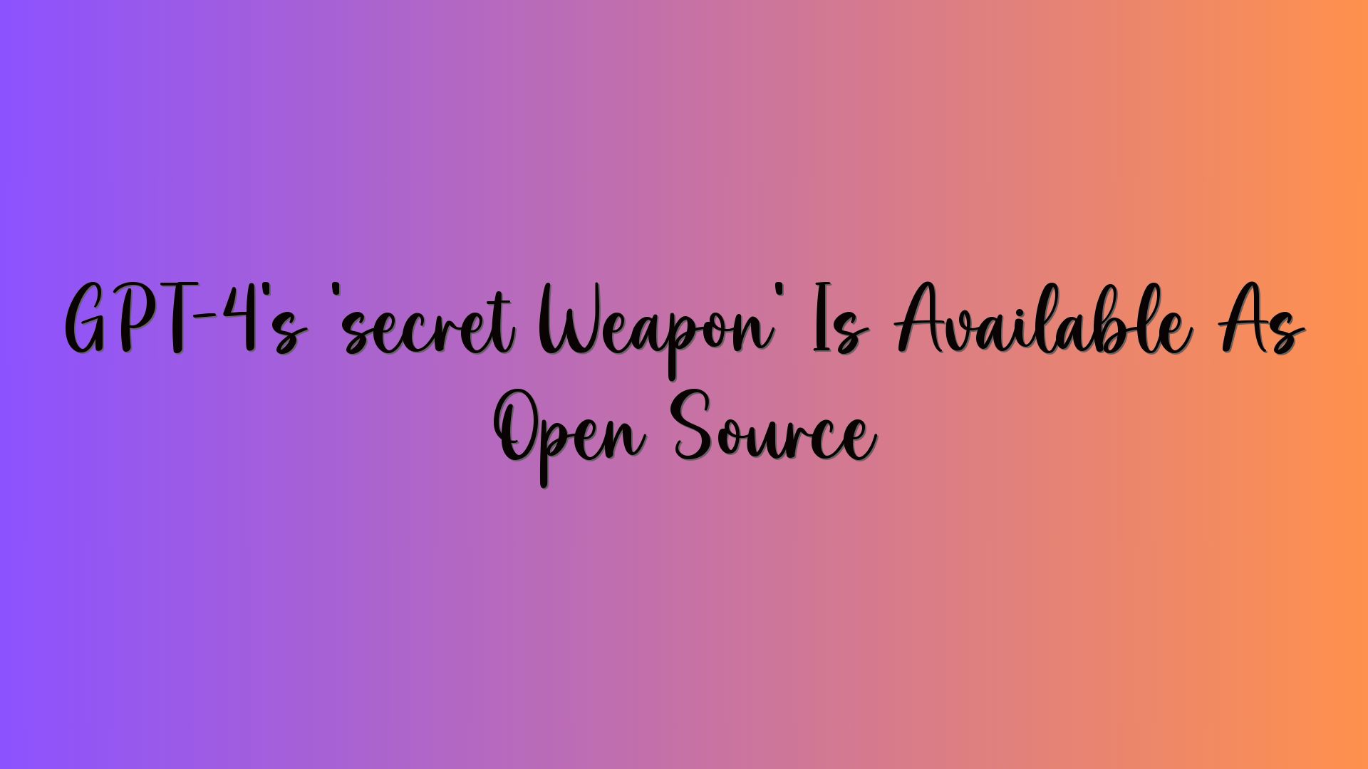 GPT-4’s ‘secret Weapon’ Is Available As Open Source