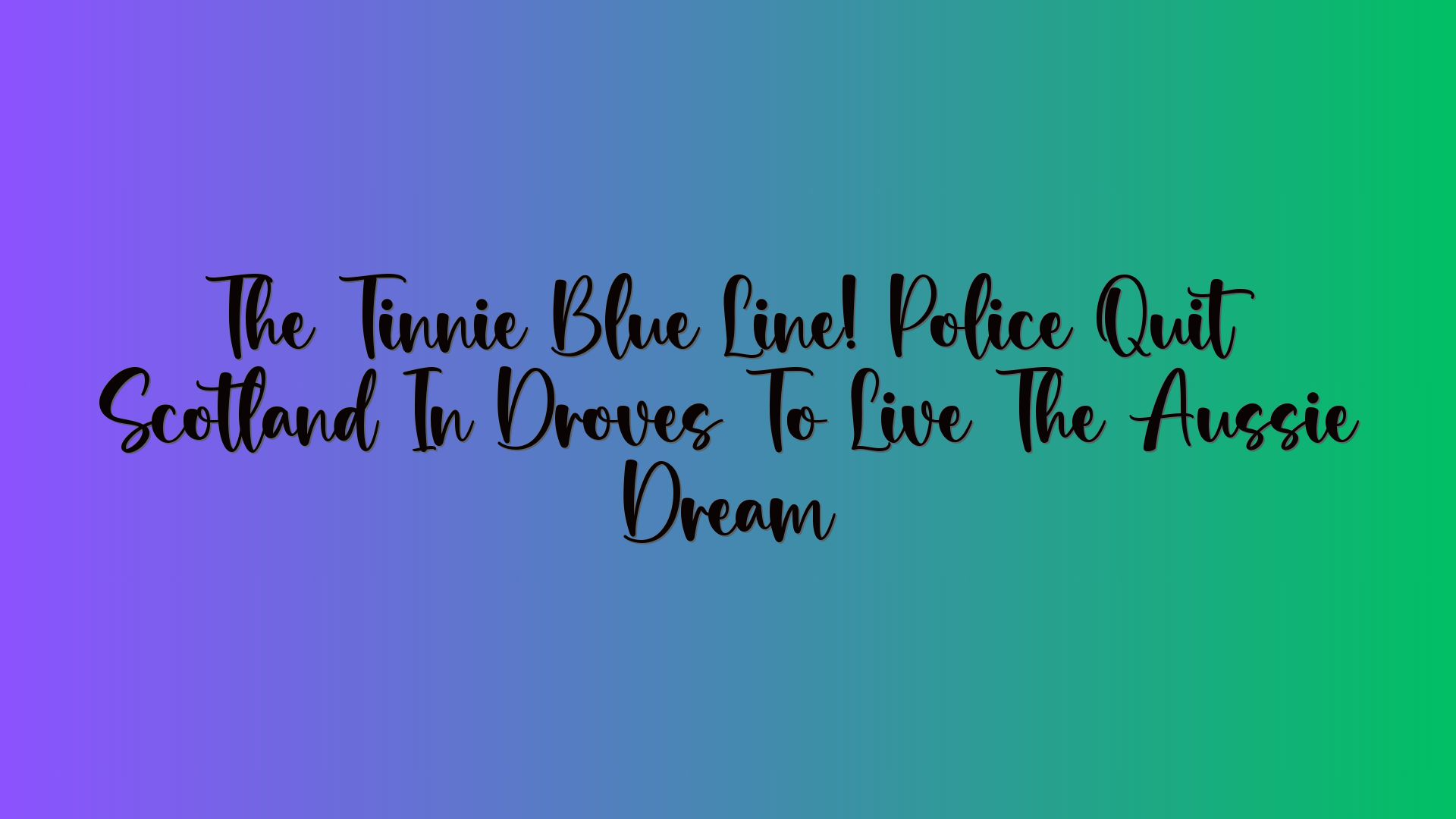 The Tinnie Blue Line! Police Quit Scotland In Droves To Live The Aussie Dream