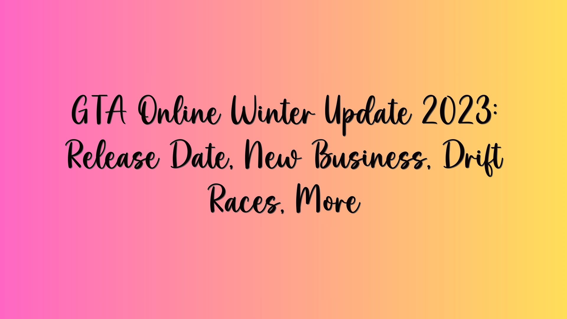 GTA Online Winter Update 2023: Release Date, New Business, Drift Races, More