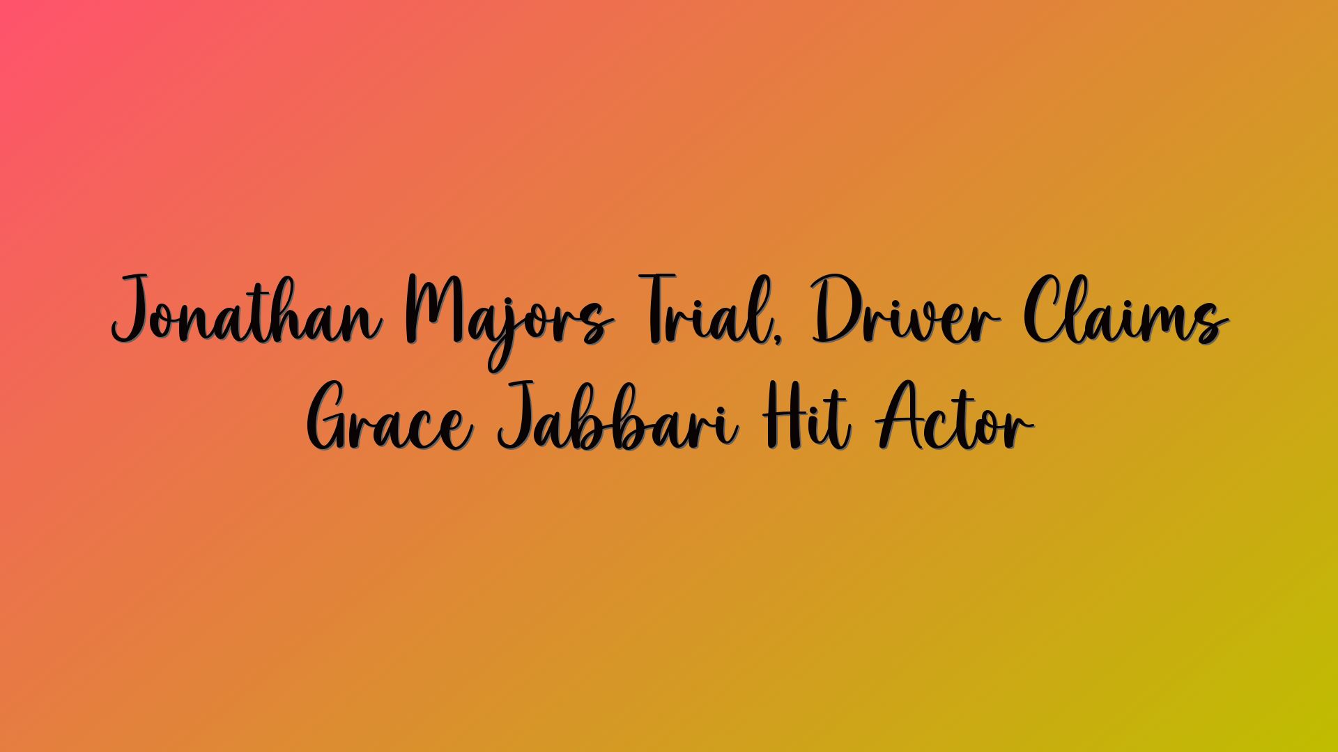 Jonathan Majors Trial, Driver Claims Grace Jabbari Hit Actor