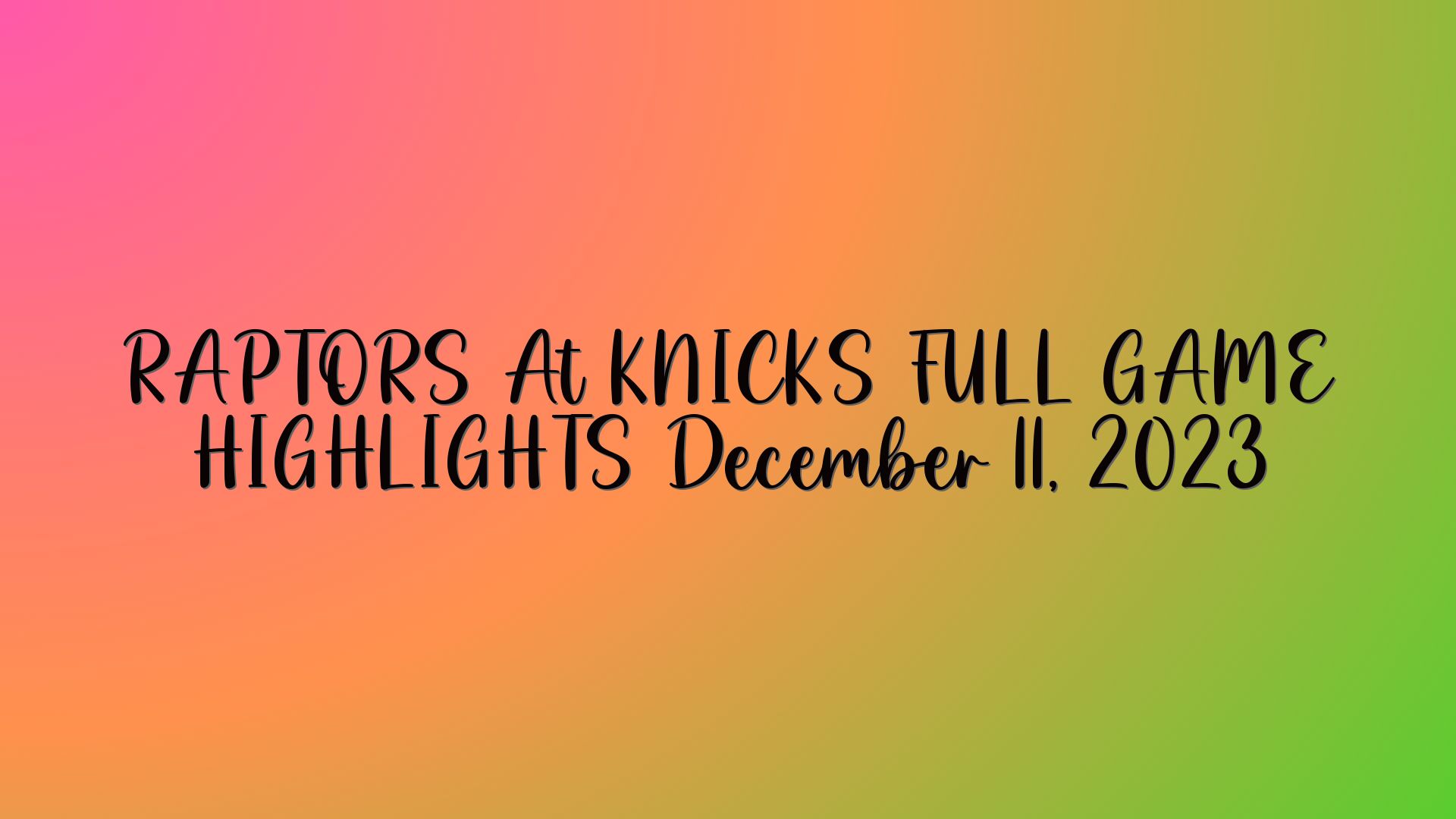 RAPTORS At KNICKS FULL GAME HIGHLIGHTS December 11, 2023